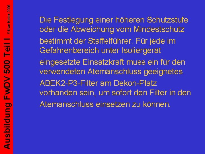 © Uwe Kister 2006 Ausbildung Fw. DV 500 Teil I Die Festlegung einer höheren