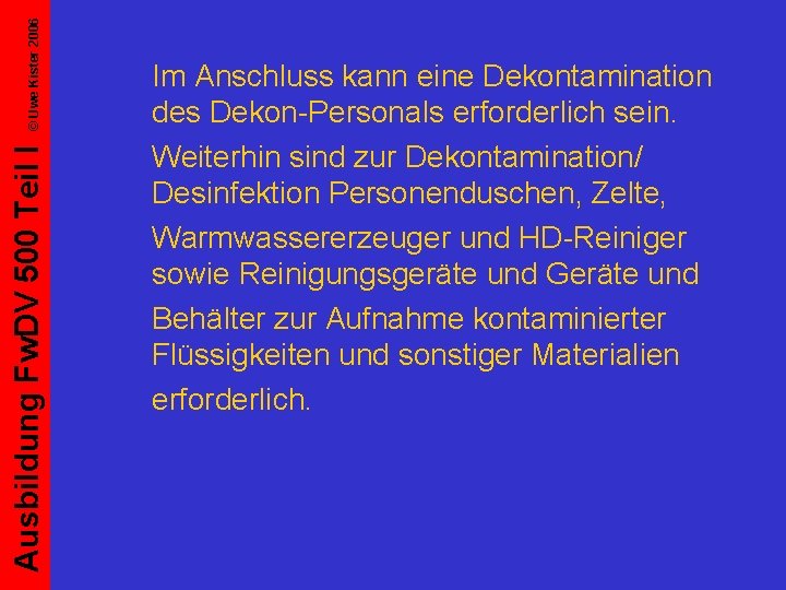 © Uwe Kister 2006 Ausbildung Fw. DV 500 Teil I Im Anschluss kann eine