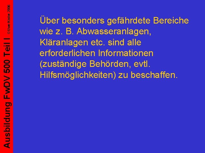 © Uwe Kister 2006 Ausbildung Fw. DV 500 Teil I Über besonders gefährdete Bereiche