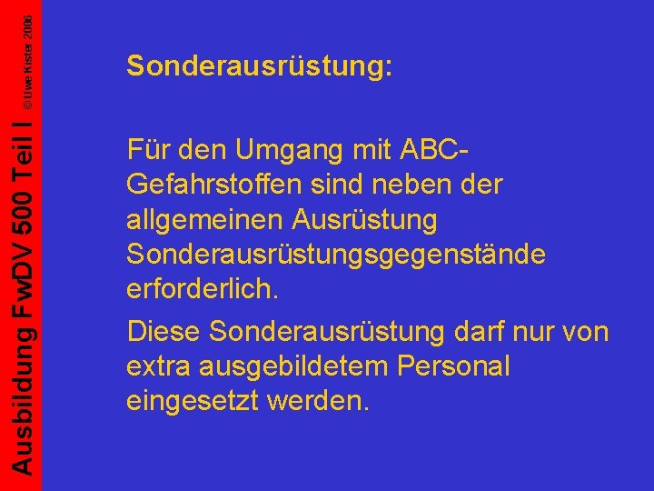 © Uwe Kister 2006 Ausbildung Fw. DV 500 Teil I Sonderausrüstung: Für den Umgang