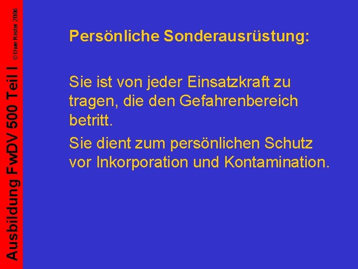 © Uwe Kister 2006 Ausbildung Fw. DV 500 Teil I Persönliche Sonderausrüstung: Sie ist