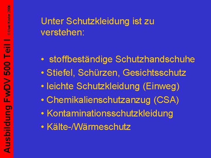 © Uwe Kister 2006 Ausbildung Fw. DV 500 Teil I Unter Schutzkleidung ist zu