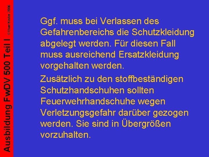 © Uwe Kister 2006 Ausbildung Fw. DV 500 Teil I Ggf. muss bei Verlassen