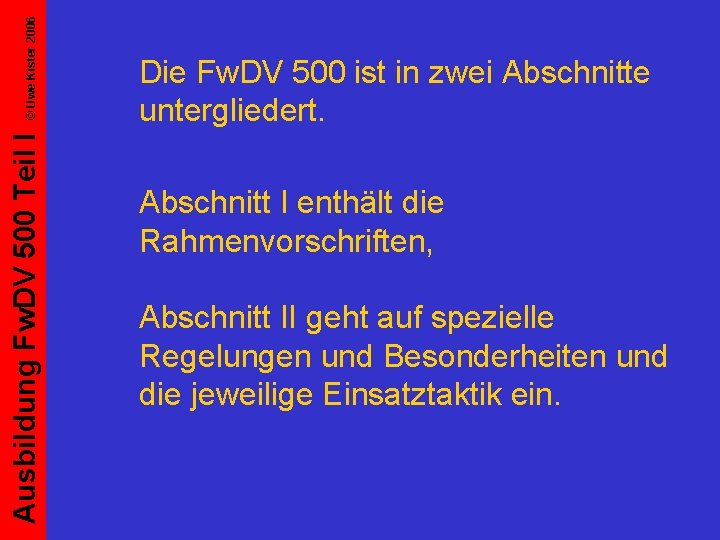 © Uwe Kister 2006 Ausbildung Fw. DV 500 Teil I Die Fw. DV 500