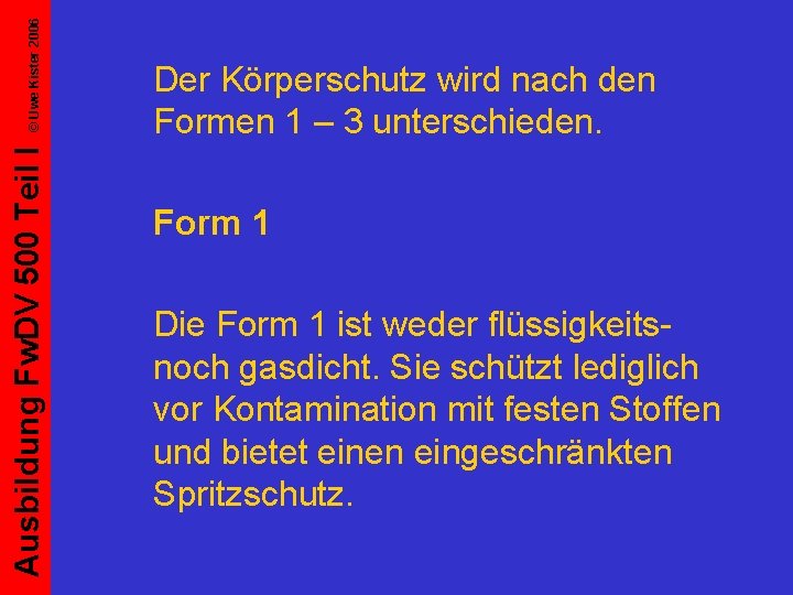 © Uwe Kister 2006 Ausbildung Fw. DV 500 Teil I Der Körperschutz wird nach