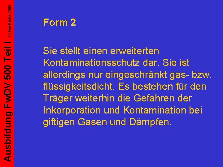 © Uwe Kister 2006 Ausbildung Fw. DV 500 Teil I Form 2 Sie stellt