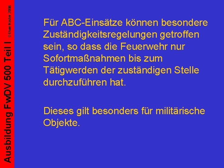 © Uwe Kister 2006 Ausbildung Fw. DV 500 Teil I Für ABC-Einsätze können besondere