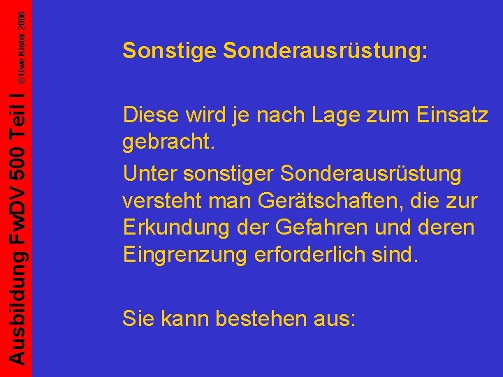 © Uwe Kister 2006 Ausbildung Fw. DV 500 Teil I Sonstige Sonderausrüstung: Diese wird