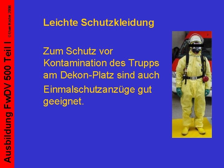 © Uwe Kister 2006 Ausbildung Fw. DV 500 Teil I Leichte Schutzkleidung Zum Schutz