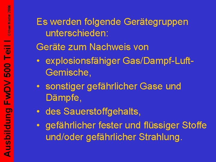 © Uwe Kister 2006 Ausbildung Fw. DV 500 Teil I Es werden folgende Gerätegruppen