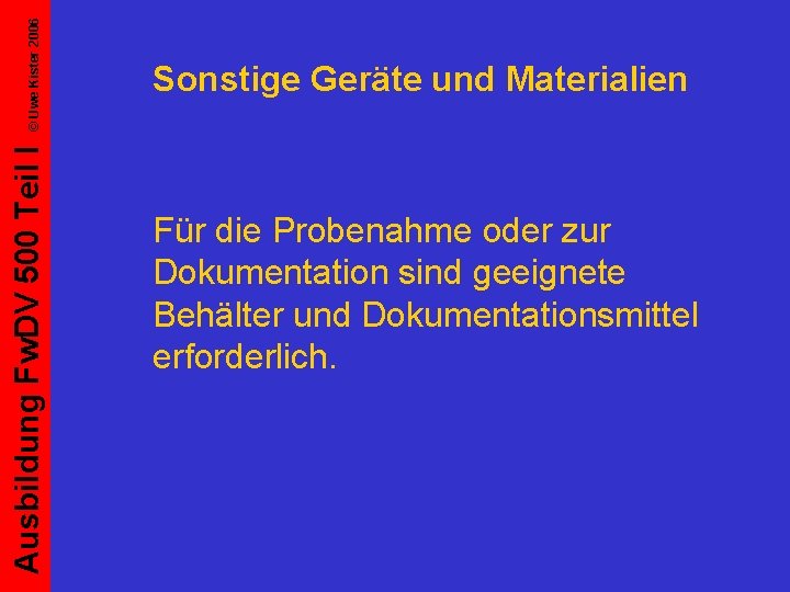 © Uwe Kister 2006 Ausbildung Fw. DV 500 Teil I Sonstige Geräte und Materialien