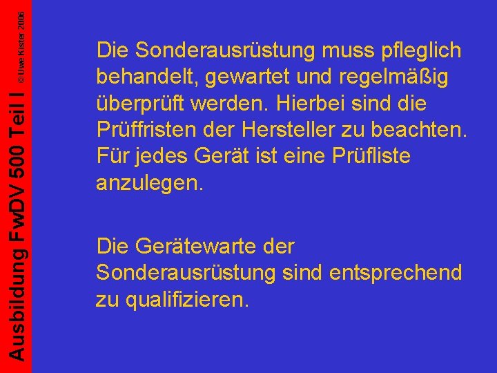 © Uwe Kister 2006 Ausbildung Fw. DV 500 Teil I Die Sonderausrüstung muss pfleglich