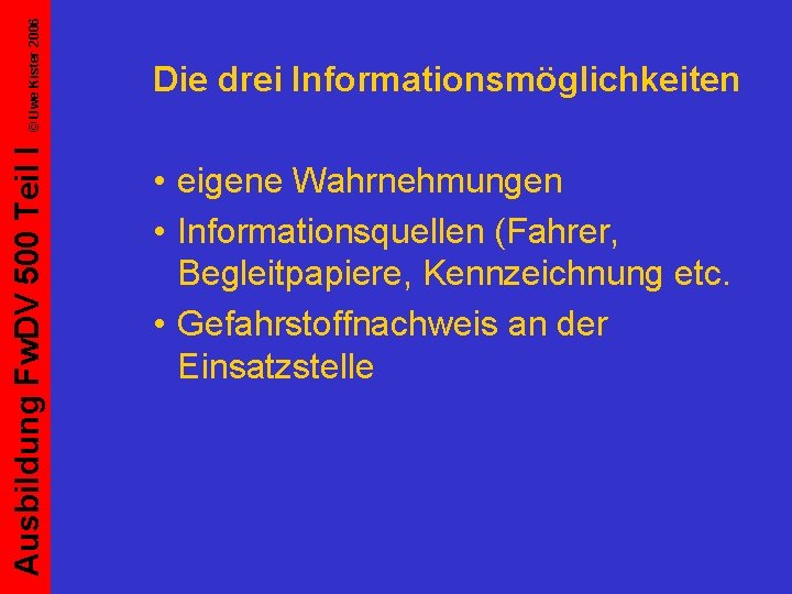 © Uwe Kister 2006 Ausbildung Fw. DV 500 Teil I Die drei Informationsmöglichkeiten •