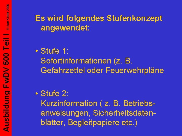 © Uwe Kister 2006 Ausbildung Fw. DV 500 Teil I Es wird folgendes Stufenkonzept