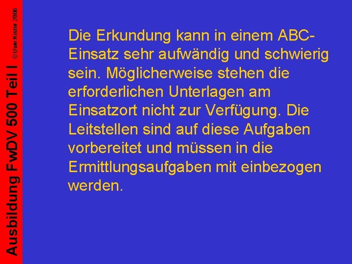 © Uwe Kister 2006 Ausbildung Fw. DV 500 Teil I Die Erkundung kann in