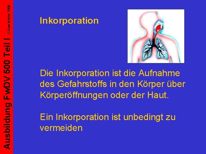© Uwe Kister 2006 Ausbildung Fw. DV 500 Teil I Inkorporation Die Inkorporation ist
