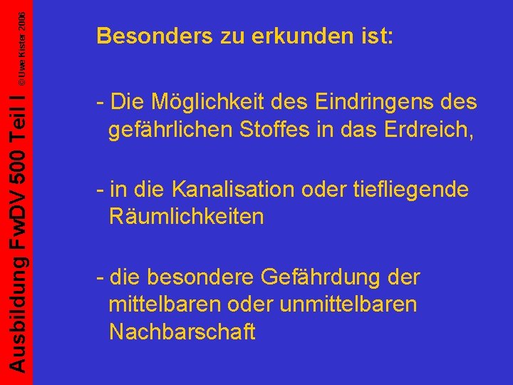 © Uwe Kister 2006 Ausbildung Fw. DV 500 Teil I Besonders zu erkunden ist: