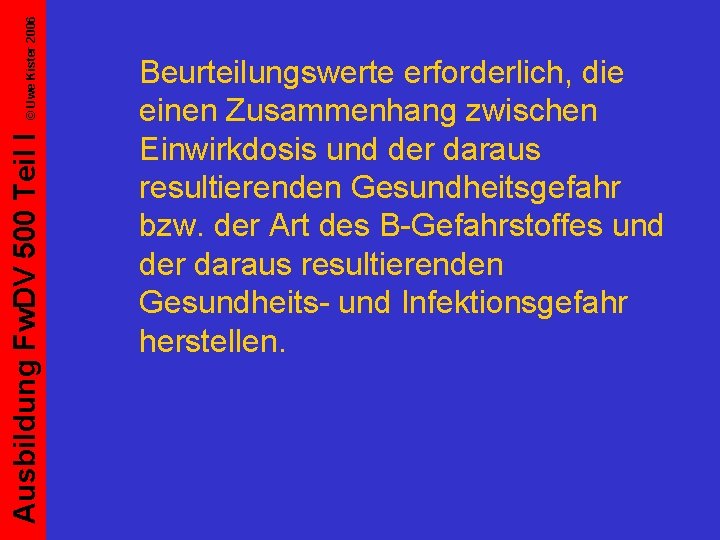 © Uwe Kister 2006 Ausbildung Fw. DV 500 Teil I Beurteilungswerte erforderlich, die einen