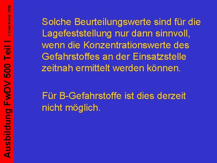 © Uwe Kister 2006 Ausbildung Fw. DV 500 Teil I Solche Beurteilungswerte sind für