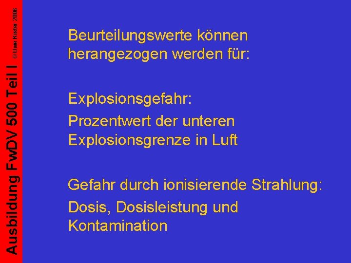 © Uwe Kister 2006 Ausbildung Fw. DV 500 Teil I Beurteilungswerte können herangezogen werden