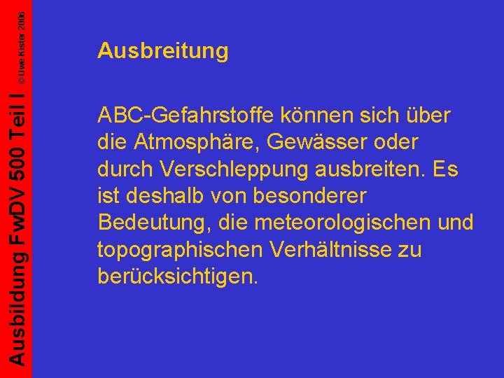 © Uwe Kister 2006 Ausbildung Fw. DV 500 Teil I Ausbreitung ABC-Gefahrstoffe können sich