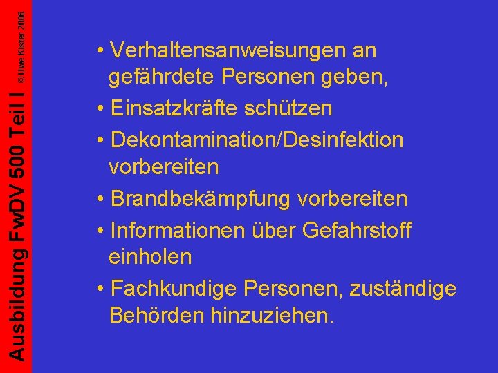 © Uwe Kister 2006 Ausbildung Fw. DV 500 Teil I • Verhaltensanweisungen an gefährdete
