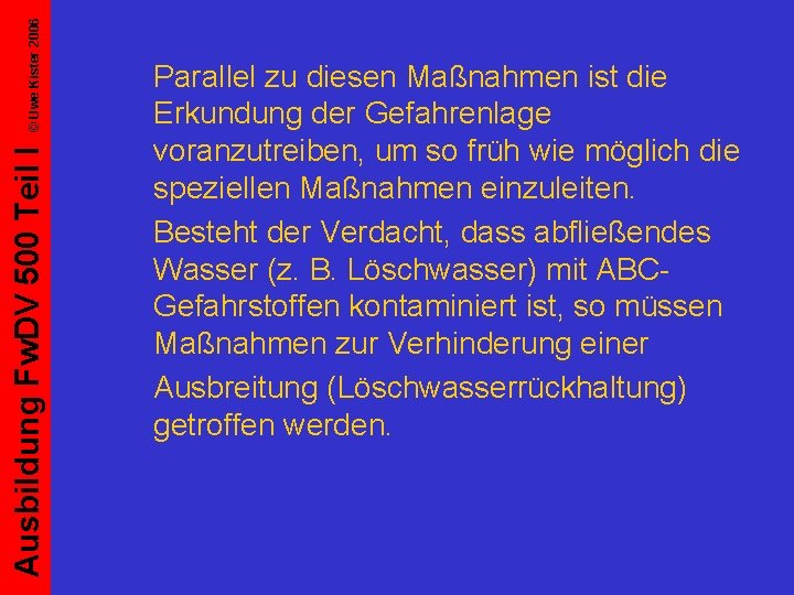 © Uwe Kister 2006 Ausbildung Fw. DV 500 Teil I Parallel zu diesen Maßnahmen