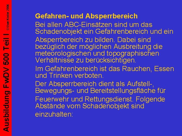 © Uwe Kister 2006 Ausbildung Fw. DV 500 Teil I Gefahren- und Absperrbereich Bei