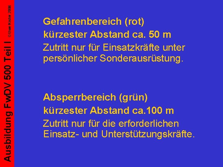 © Uwe Kister 2006 Ausbildung Fw. DV 500 Teil I Gefahrenbereich (rot) kürzester Abstand