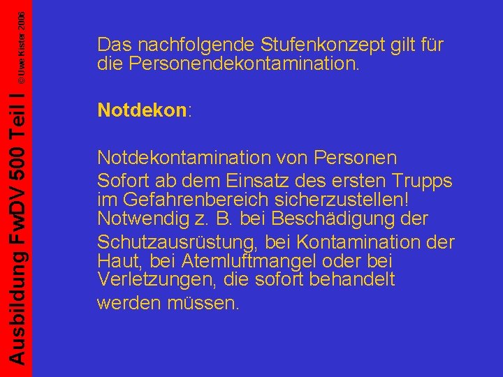 © Uwe Kister 2006 Ausbildung Fw. DV 500 Teil I Das nachfolgende Stufenkonzept gilt