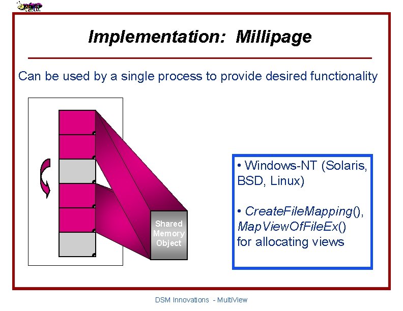 Implementation: Millipage Can be used by a single process to provide desired functionality •