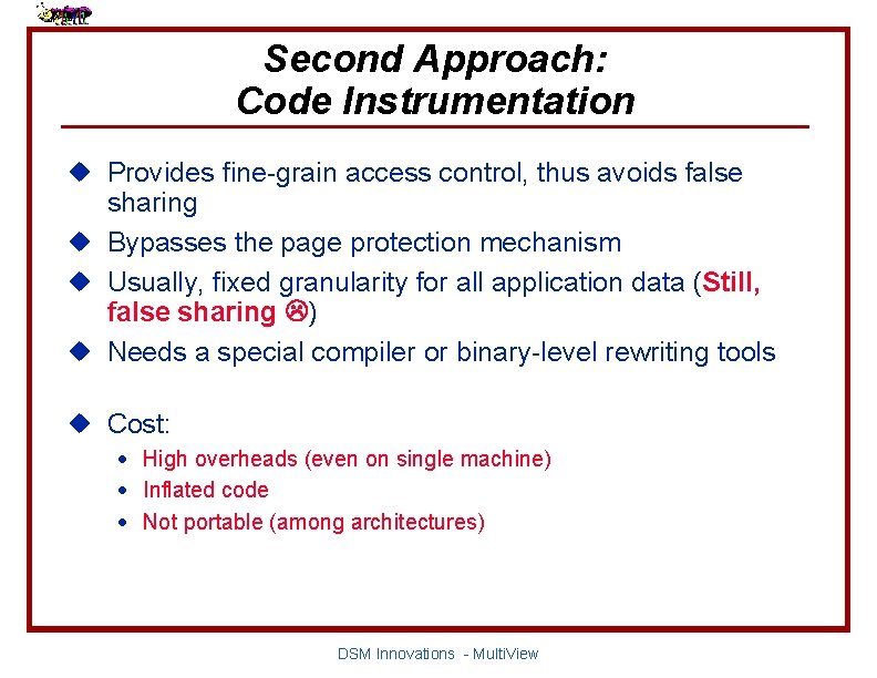 Second Approach: Code Instrumentation u Provides fine-grain access control, thus avoids false sharing u