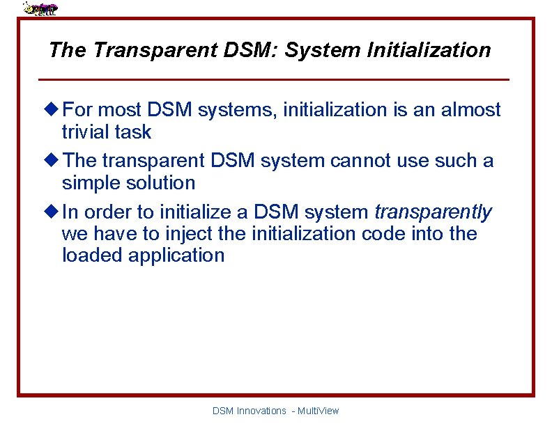 The Transparent DSM: System Initialization u For most DSM systems, initialization is an almost
