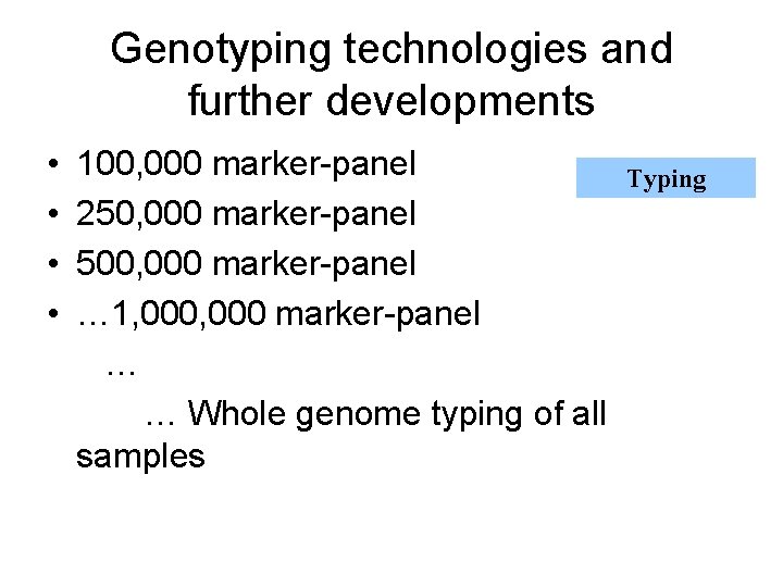 Genotyping technologies and further developments • • 100, 000 marker-panel 250, 000 marker-panel 500,