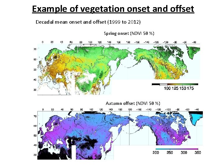 Example of vegetation onset and offset Decadal mean onset and offset (1999 to 2012) Example of vegetation onset and offset Decadal mean onset and offset (1999 to 2012)