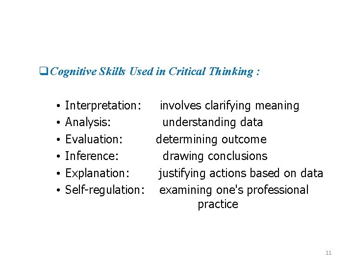 q. Cognitive Skills Used in Critical Thinking : • • • Interpretation: involves clarifying