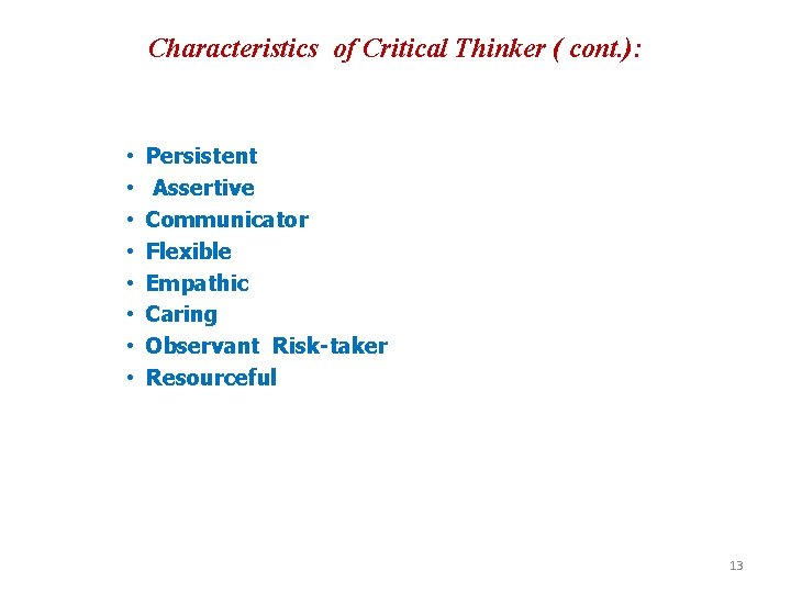 Characteristics of Critical Thinker ( cont. ): • • Persistent Assertive Communicator Flexible Empathic