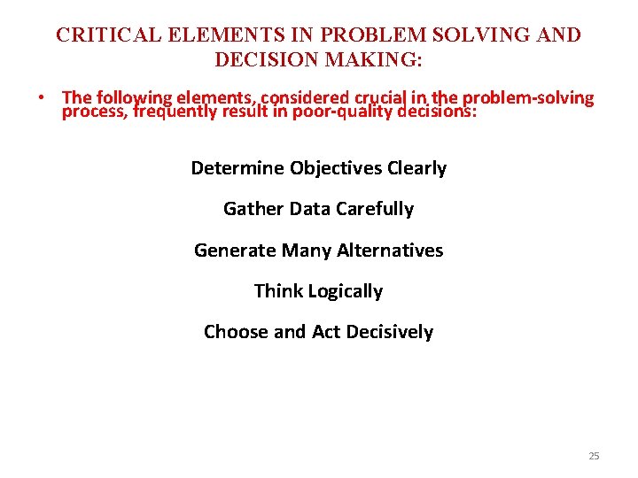 CRITICAL ELEMENTS IN PROBLEM SOLVING AND DECISION MAKING: • The following elements, considered crucial