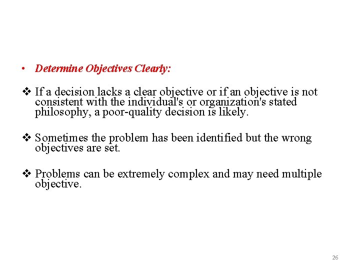  • Determine Objectives Clearly: v If a decision lacks a clear objective or