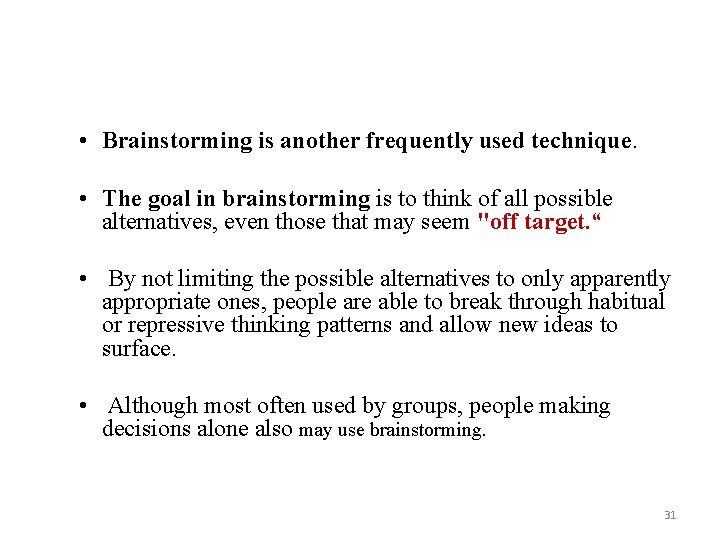  • Brainstorming is another frequently used technique. • The goal in brainstorming is