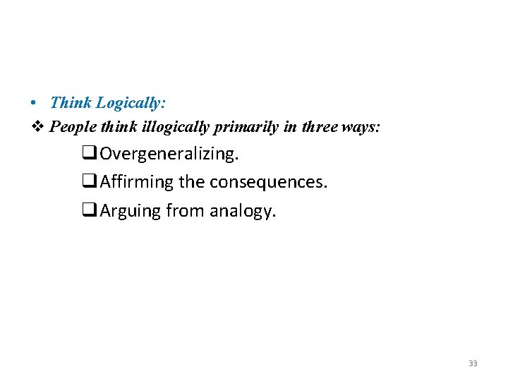  • Think Logically: v People think illogically primarily in three ways: q. Overgeneralizing.