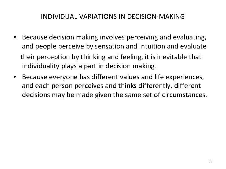 INDIVIDUAL VARIATIONS IN DECISION-MAKING • Because decision making involves perceiving and evaluating, and people