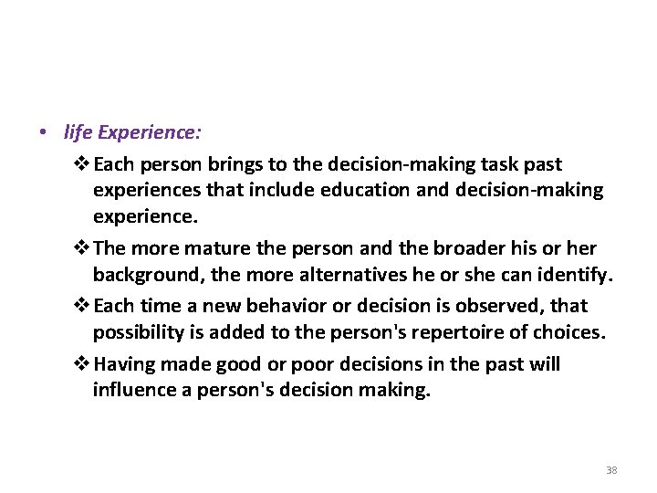  • life Experience: v. Each person brings to the decision-making task past experiences