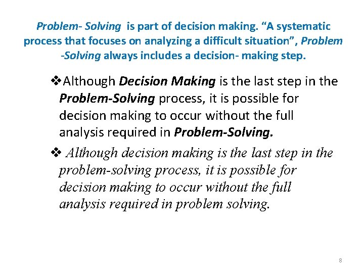 Problem- Solving is part of decision making. “A systematic process that focuses on analyzing