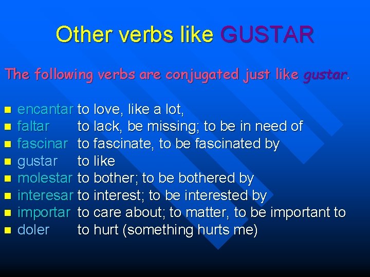 Other verbs like GUSTAR The following verbs are conjugated just like gustar. n n