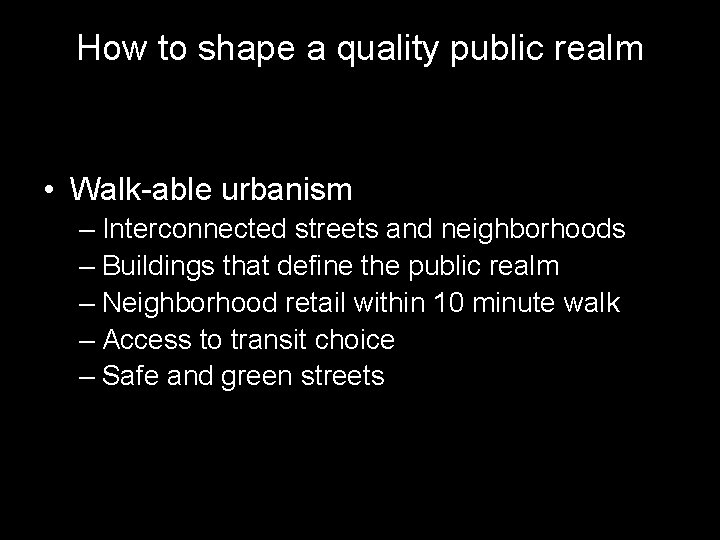 How to shape a quality public realm • Walk-able urbanism – Interconnected streets and