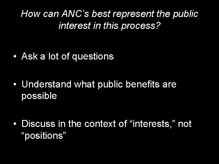 How can ANC’s best represent the public interest in this process? • Ask a