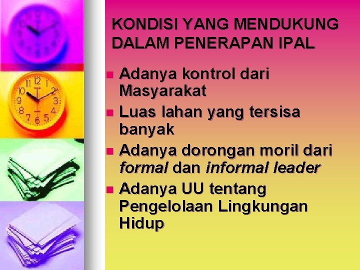 KONDISI YANG MENDUKUNG DALAM PENERAPAN IPAL Adanya kontrol dari Masyarakat n Luas lahan yang KONDISI YANG MENDUKUNG DALAM PENERAPAN IPAL Adanya kontrol dari Masyarakat n Luas lahan yang
