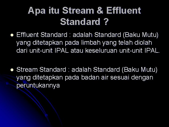 Apa itu Stream & Effluent Standard ? l Effluent Standard : adalah Standard (Baku