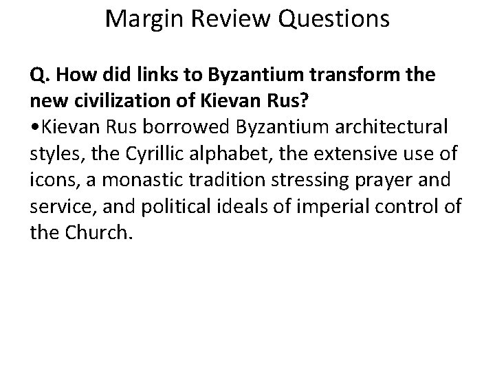 Margin Review Questions Q. How did links to Byzantium transform the new civilization of